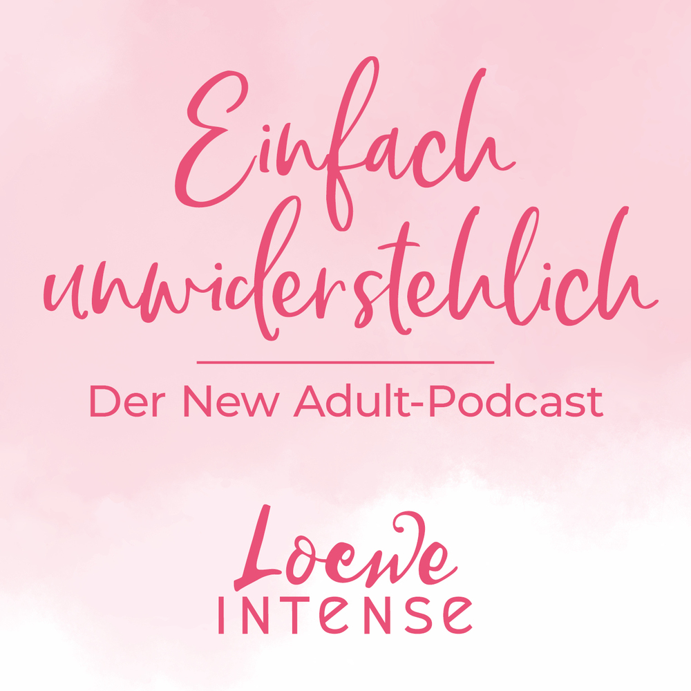Einfach unwiderstehlich – Der New Adult-Podcast von Loewe Intense