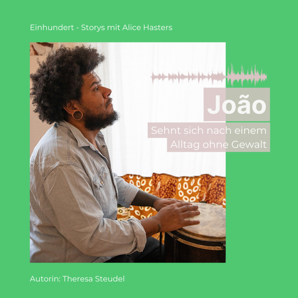 Einhundert – Storys mit Alice Hasters: João sehnt sich nach einem Alltag ohne Gewalt