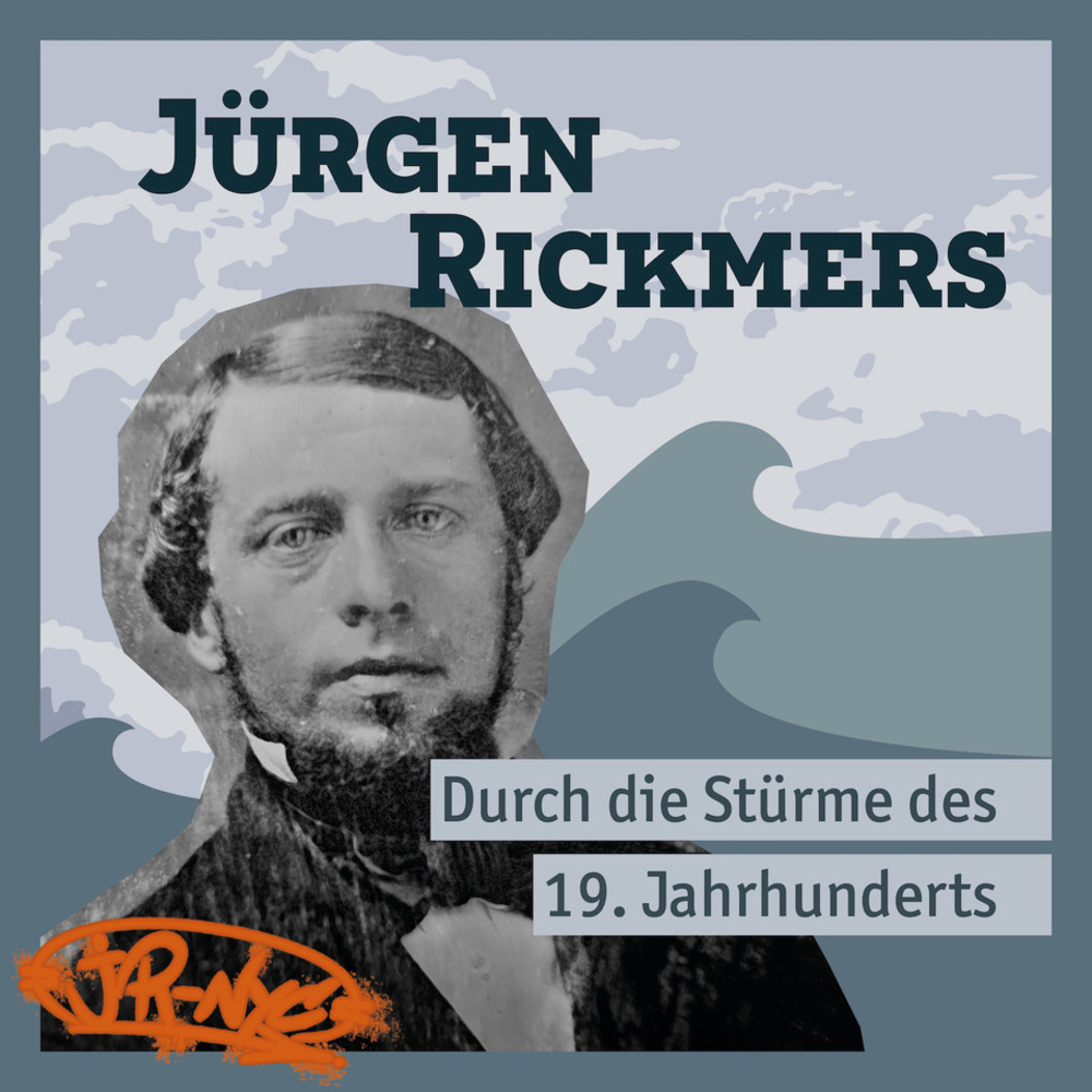 Jürgen Rickmers – durch die Stürme des 19. Jahrhunderts