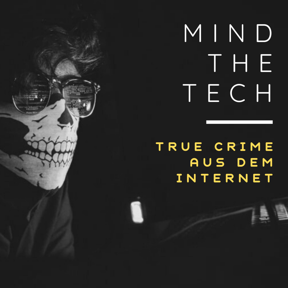 Mind the Tech – True Crime aus dem Internet