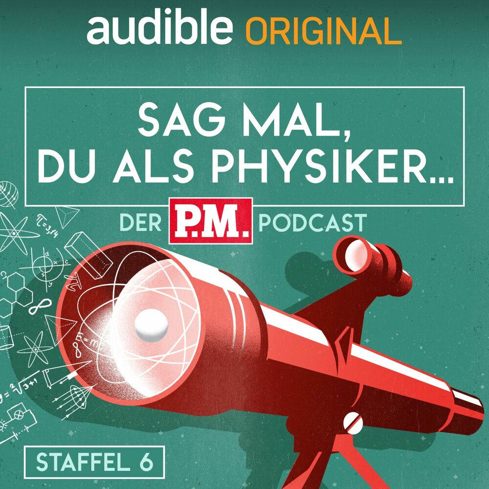 Sag mal, du als Physiker. Der P.M.-Podcast: Staffel 6