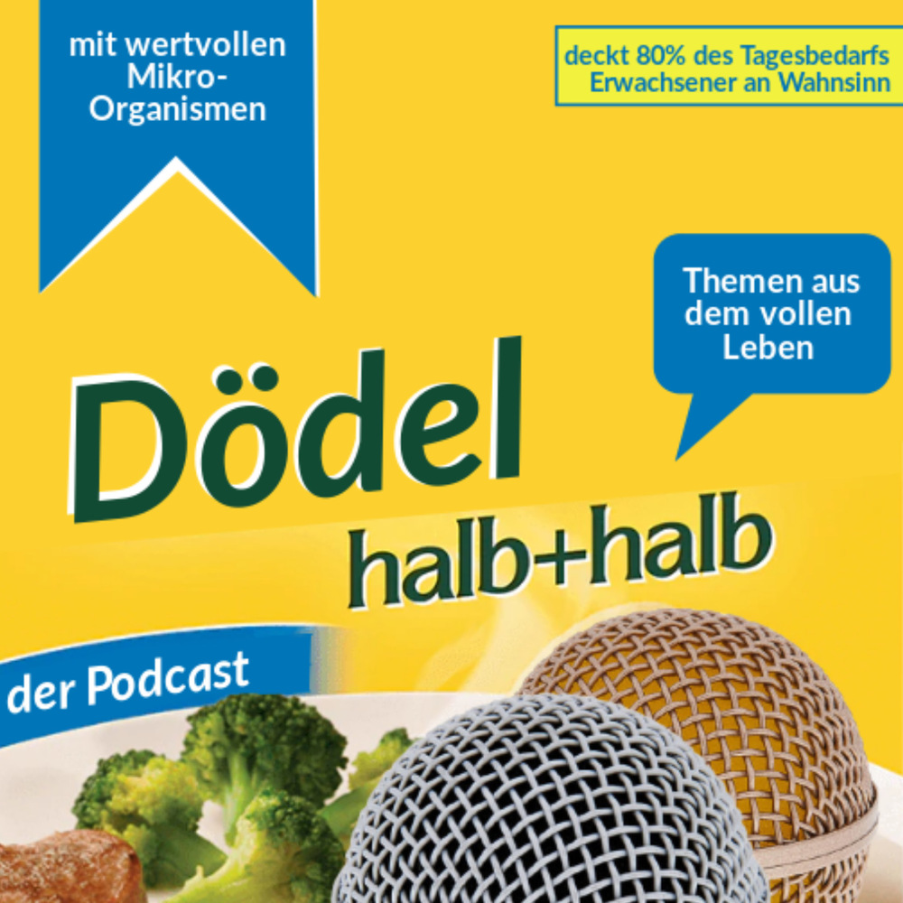 Dödel Halb und Halb – der Podcast aus dem vollen Leben