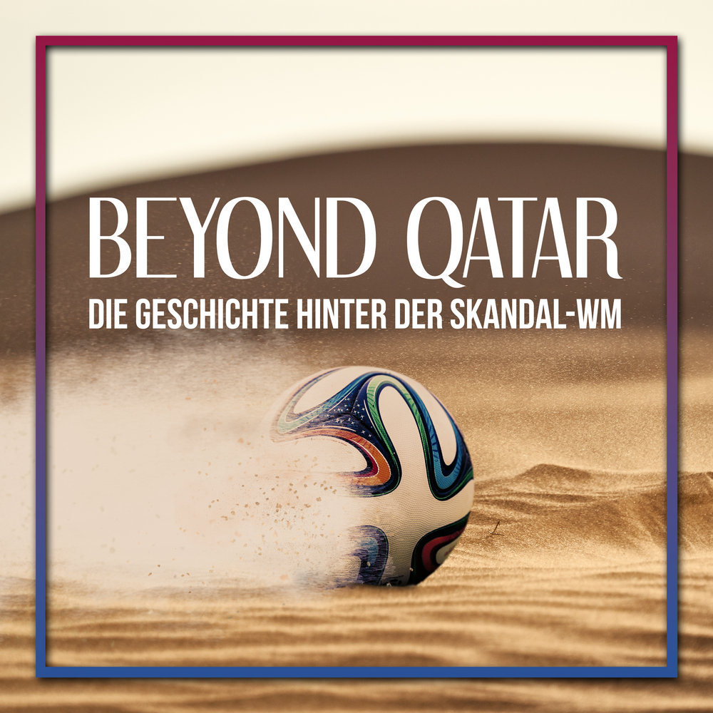 BEYOND QATAR – DIE GESCHICHTE HINTER DER SKANDAL-WM