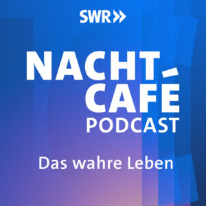 Das wahre Leben – Der NACHTCAFÉ Podcast