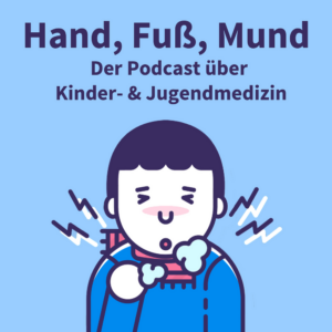 Hand, Fuß, Mund – Der Podcast über Kinder- & Jugendmedizin