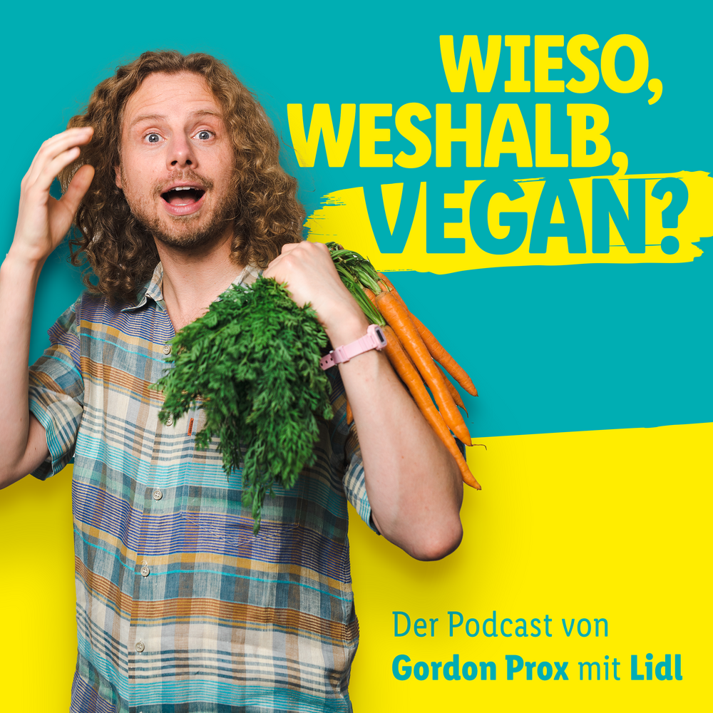 Wieso, weshalb, vegan – Der Podcast von Gordon Prox mit Lidl