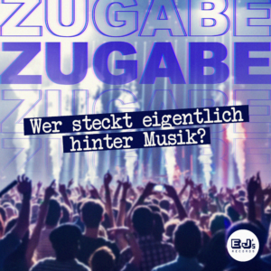 ZUGABE – Wer steckt eigentlich hinter Musik?