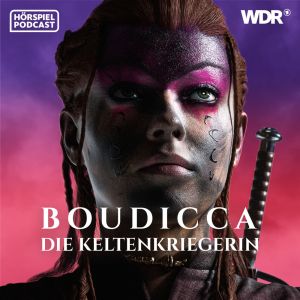 Boudicca. Die Keltenkriegerin | Hörspiel-Podcast