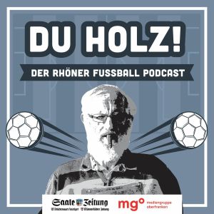 Der erste Rhöner Fußall-Podcast Du Holz
