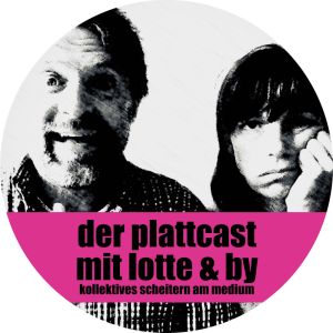 Der Plattcast mit Lotte und By