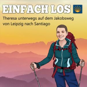 EINFACH LOS – Theresa unterwegs auf dem Jakobsweg von Leipzig nach Santiago