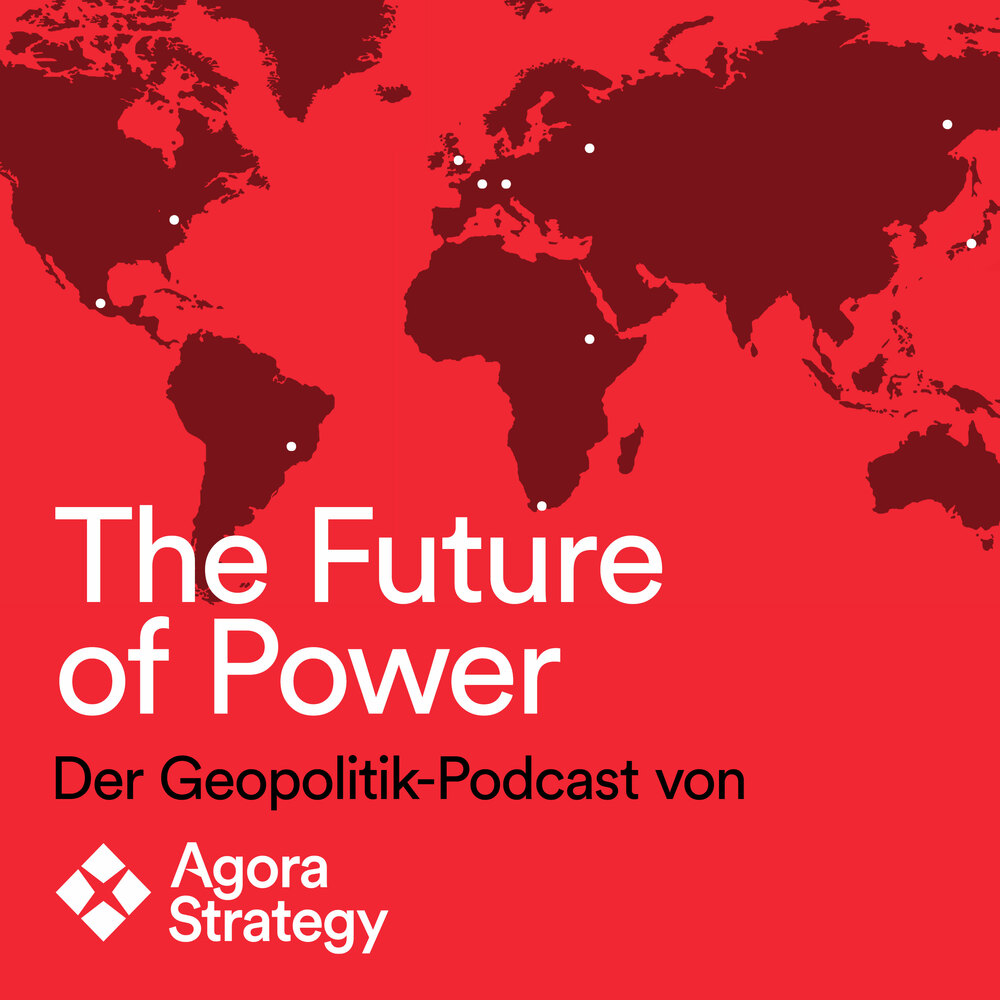The Future of Power – Der Geopolitik-Podcast von Agora Strategy