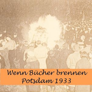 Wenn Bücher brennen – Potsdam 1933